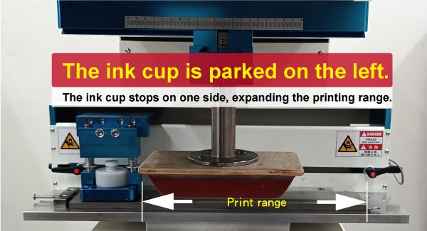 The ink cup is parked on the left. The ink cup stops on one side, expanding the printing range.